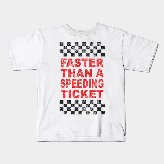 FASTER THAN A SPEEDING TICKET Kids T-Shirt by BG305